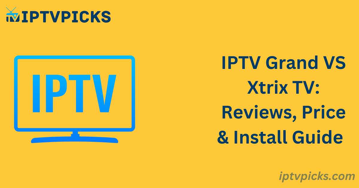 IPTV Grand VS Xtrix TV