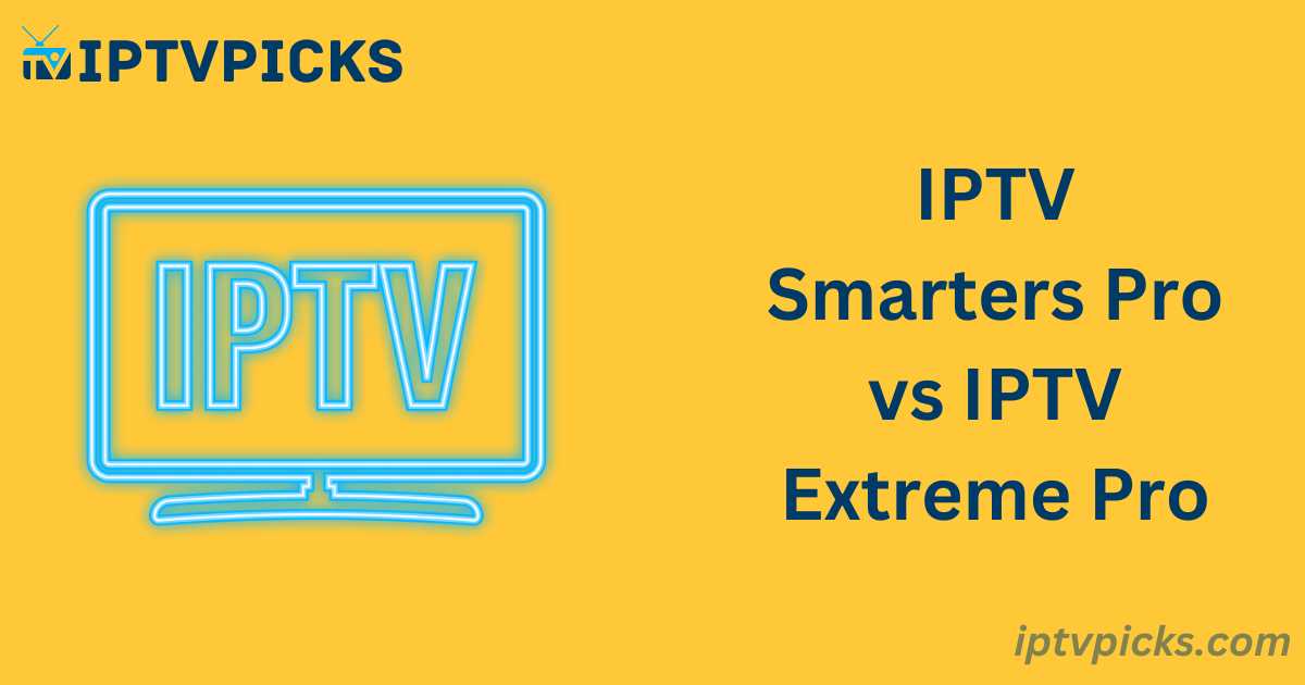 IPTV Smarters Pro vs IPTV Extreme Pro