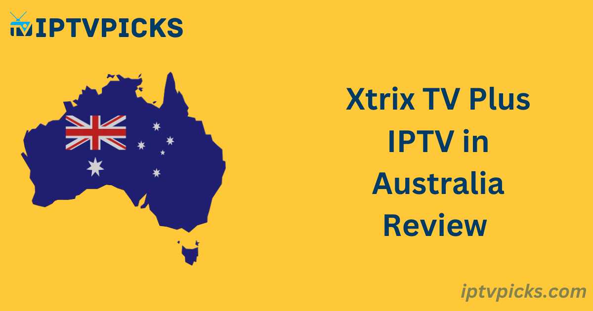 Xtrix TV Plus IPTV in Australia Review