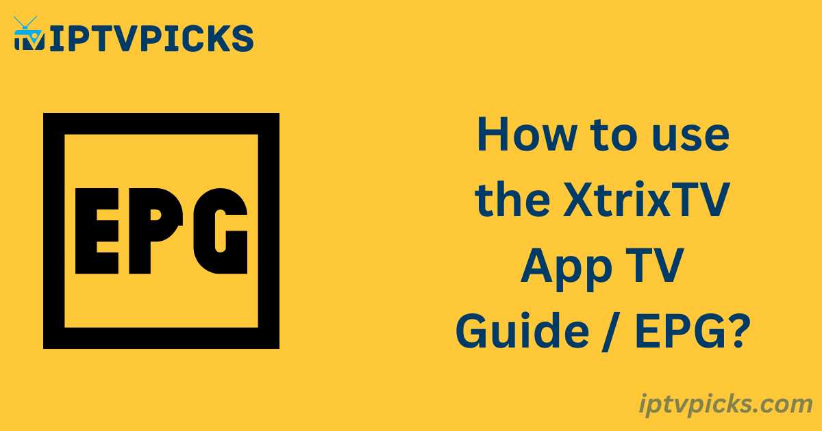 How to use the XtrixTV App TV Guide