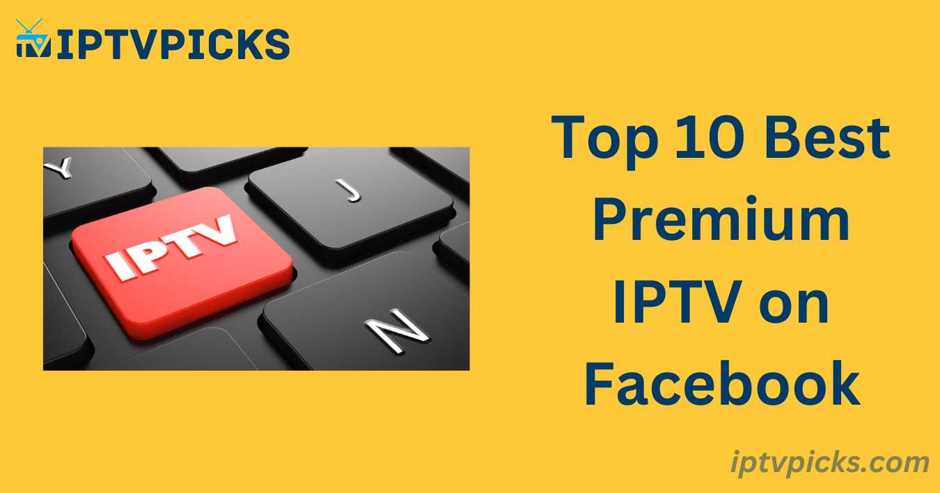 Top 10 Best Premium IPTV on Facebook