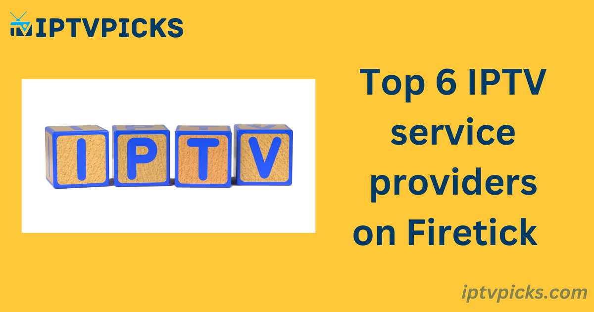 Top 6 IPTV service providers on Firetick