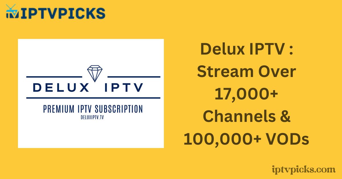 Delux IPTV : Stream Over 17,000+ Channels & 100,000+ VODs