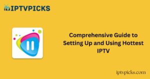 Comprehensive Guide to Setting Up and Using Hottest IPTV