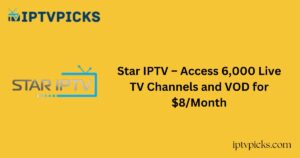 Star IPTV – Access 6,000 Live TV Channels and VOD for $8/Month