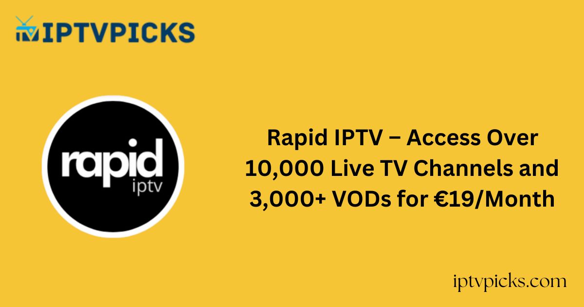 Rapid IPTV – Access Over 10,000 Live TV Channels and 3,000+ VODs for €19/Month