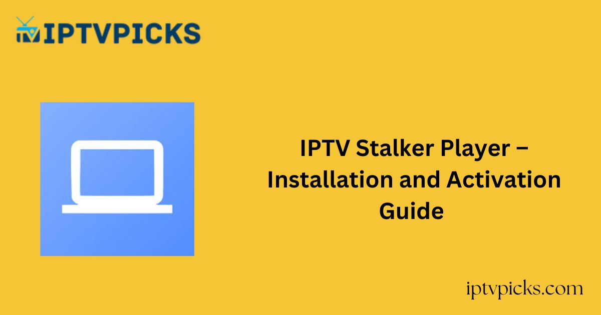 IPTV Stalker Player – Installation and Activation Guide