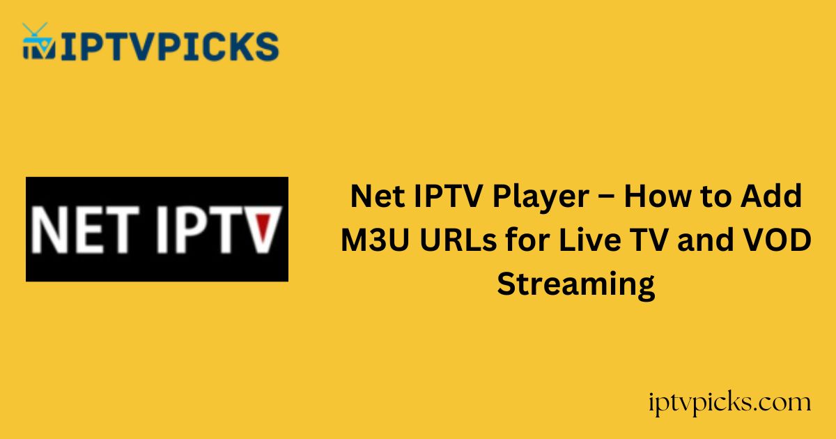 Net IPTV Player – How to Add M3U URLs for Live TV and VOD Streaming