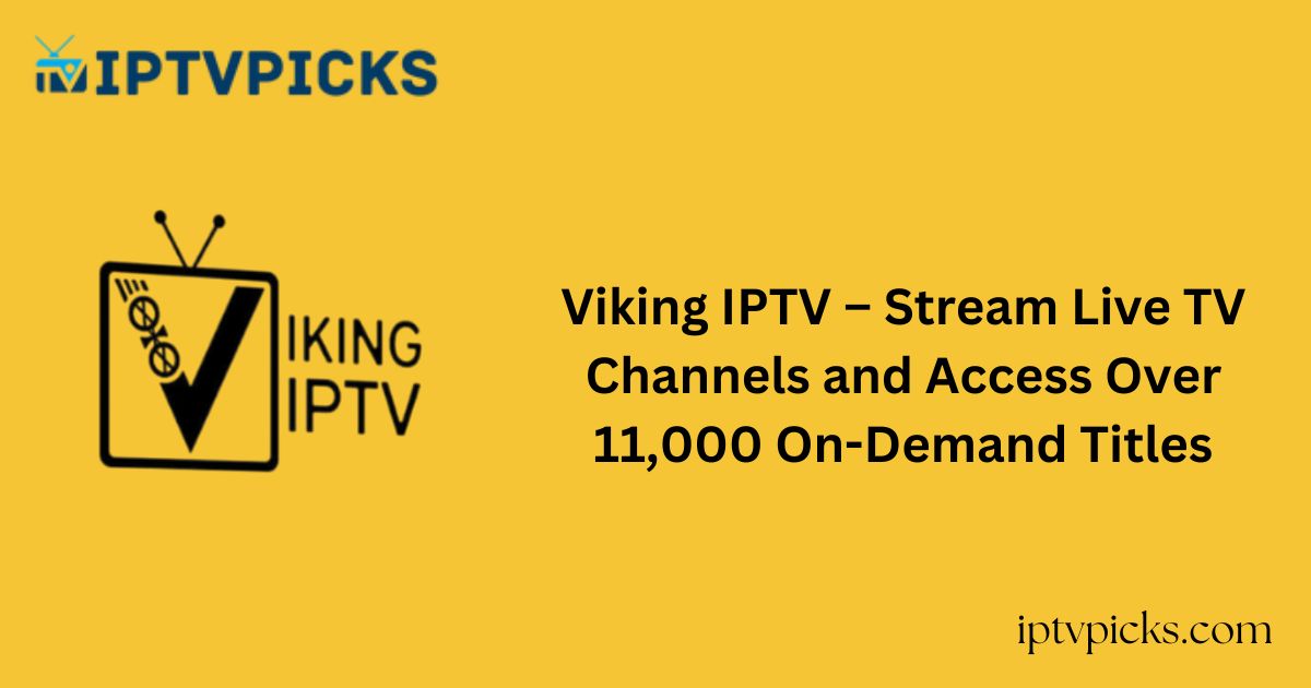 Viking IPTV – Stream Live TV Channels and Access Over 11,000 On-Demand Titles