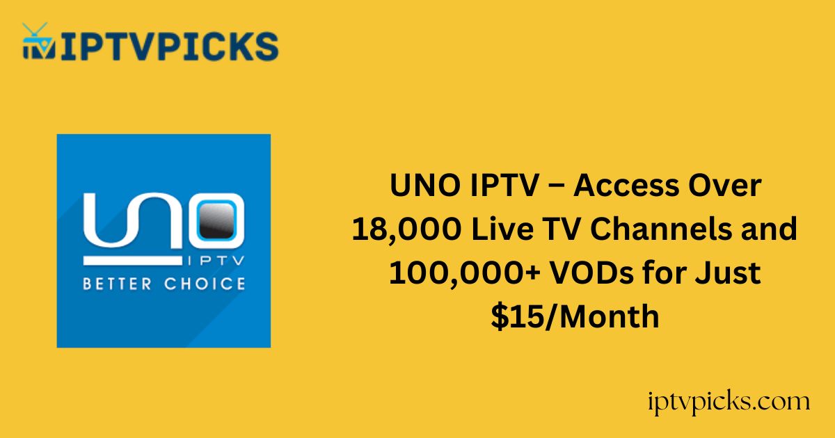 UNO IPTV – Access Over 18,000 Live TV Channels and 100,000+ VODs for Just $15/Month