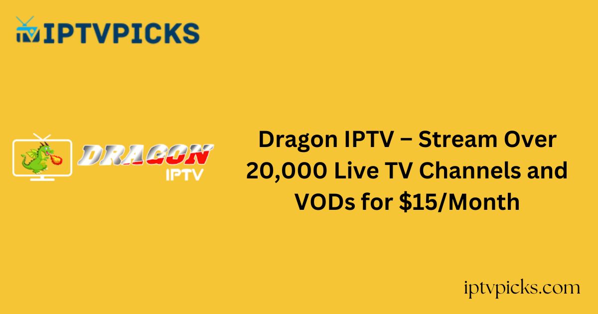 Dragon IPTV – Stream Over 20,000 Live TV Channels and VODs for $15/Month