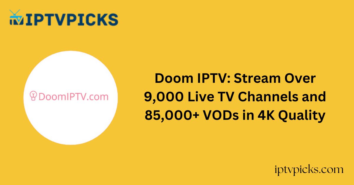 Doom IPTV: Stream Over 9,000 Live TV Channels and 85,000+ VODs in 4K Quality