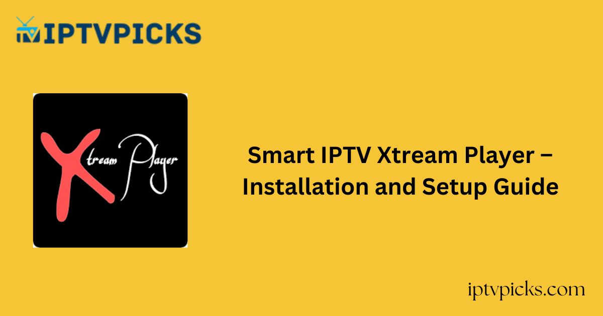 Smart IPTV Xtream Player – Installation and Setup Guide