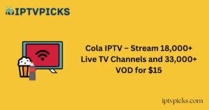 Cola IPTV – Stream 18,000+ Live TV Channels and 33,000+ VOD for $15