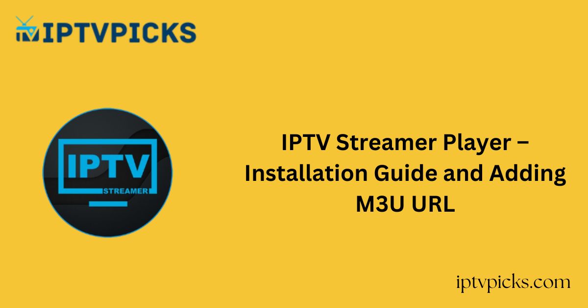 IPTV Streamer Player – Installation Guide and Adding M3U URL