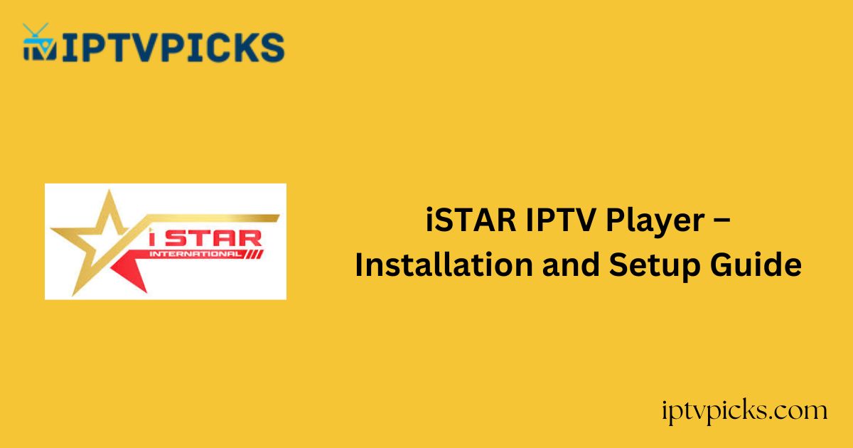 iSTAR IPTV Player – Installation and Setup Guide