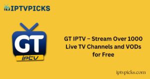 GT IPTV – Stream Over 1000 Live TV Channels and VODs for Free