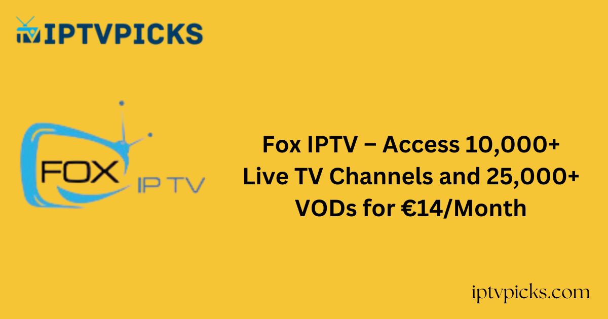 Fox IPTV – Access 10,000+ Live TV Channels and 25,000+ VODs for €14/Month