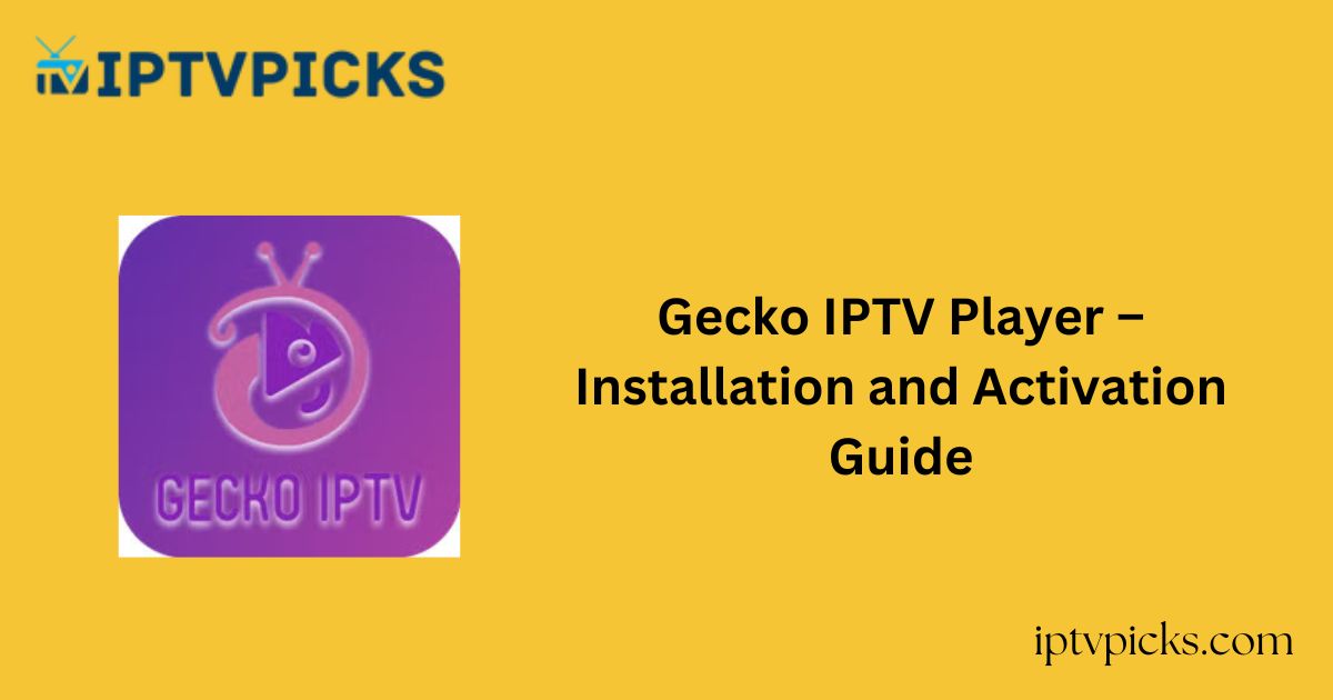 Gecko IPTV Player – Installation and Activation Guide