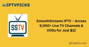 SmoothStreams IPTV – Access 9,000+ Live TV Channels & VODs for Just $12