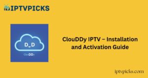 ClouDDy IPTV – Installation and Activation Guide