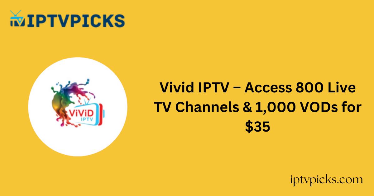 Vivid IPTV – Access 800 Live TV Channels & 1,000 VODs for $35