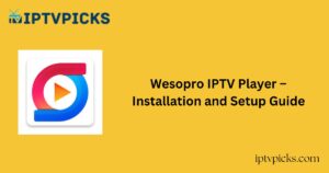 Wesopro IPTV Player – Installation and Setup Guide