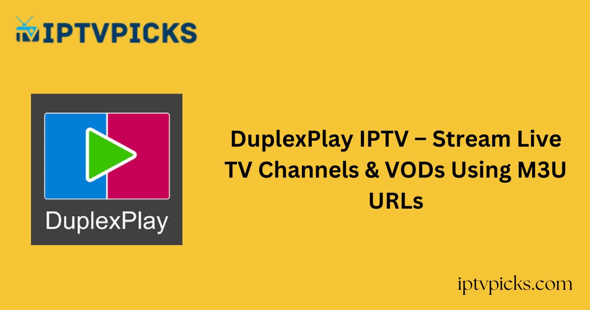 DuplexPlay IPTV – Stream Live TV Channels & VODs Using M3U URLs