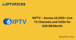 6IPTV – Access 10,000+ Live TV Channels and VODs for €19.99/Month