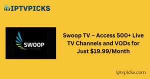 Swoop TV – Access 500+ Live TV Channels and VODs for Just $19.99/Month