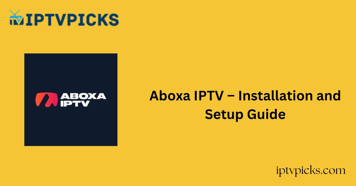 Aboxa IPTV – Installation and Setup Guide