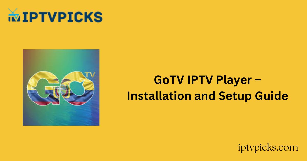 GoTV IPTV Player – Installation and Setup Guide