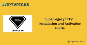 Supa Legacy IPTV – Installation and Activation Guide