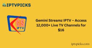 Gemini Streamz IPTV – Access 12,000+ Live TV Channels for $16