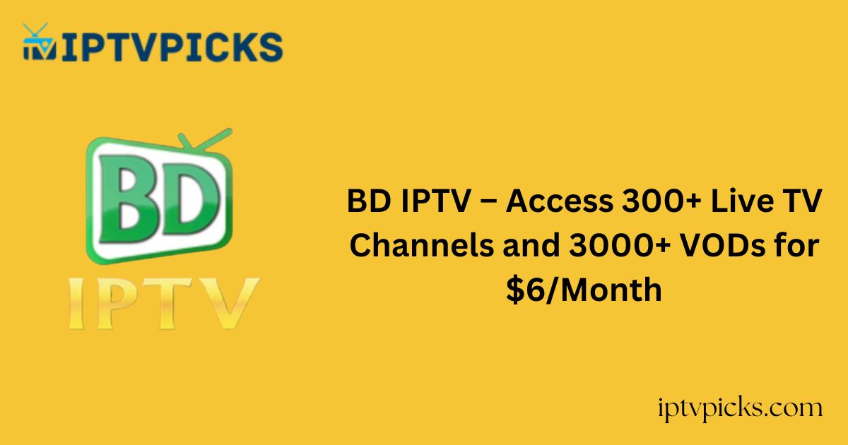 BD IPTV – Access 300+ Live TV Channels and 3000+ VODs for $6/Month