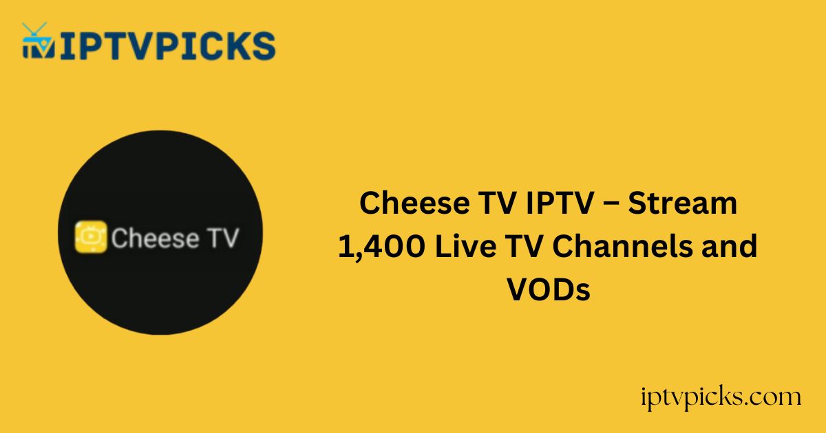 Cheese TV IPTV – Stream 1,400 Live TV Channels and VODs