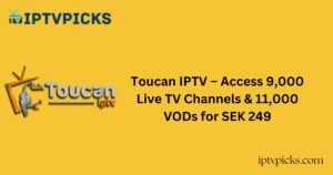 Toucan IPTV – Access 9,000 Live TV Channels & 11,000 VODs for SEK 249