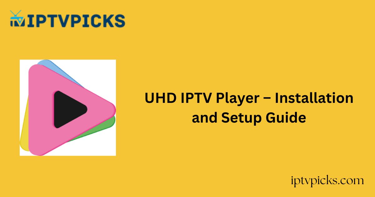 UHD IPTV Player – Installation and Setup Guide