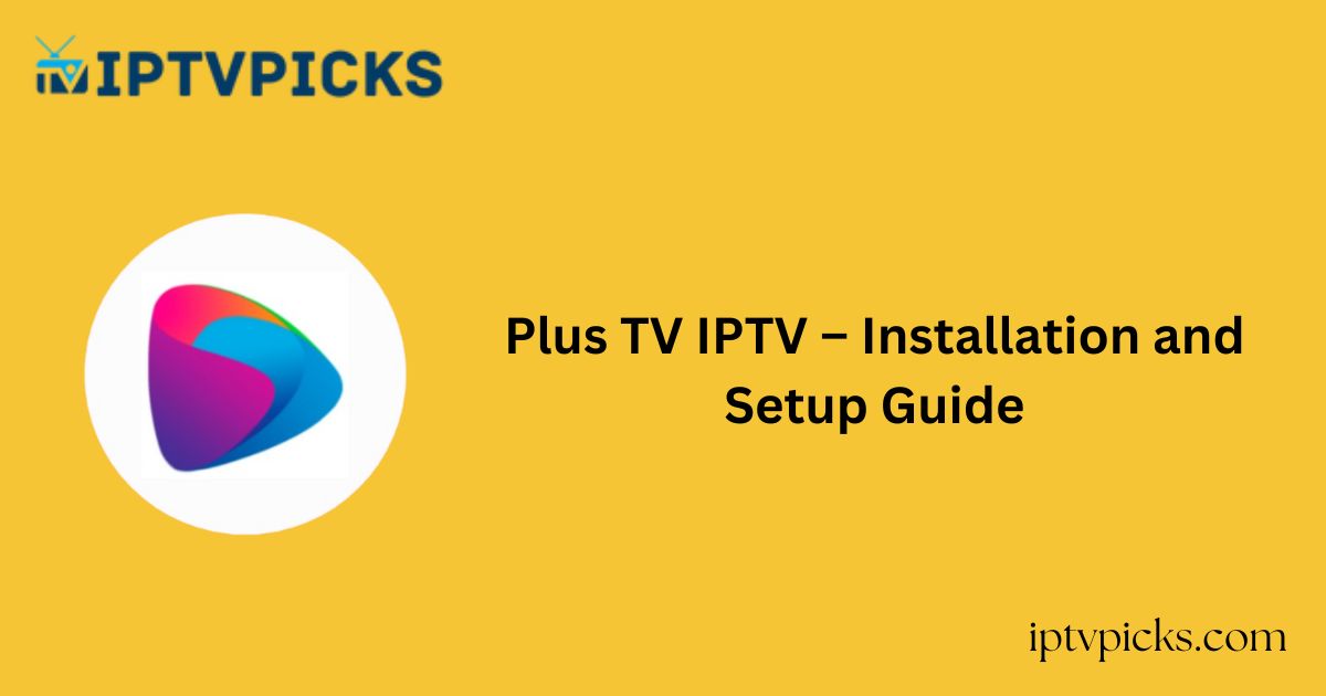 Plus TV IPTV – Installation and Setup Guide