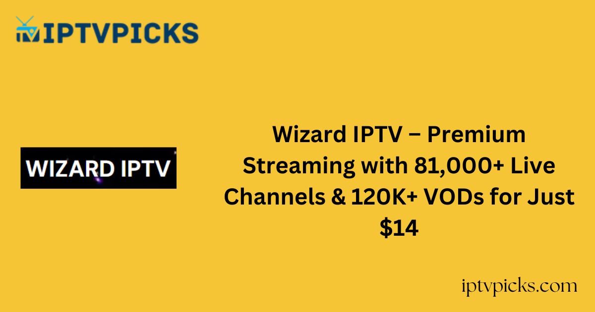 Wizard IPTV – Premium Streaming with 81,000+ Live Channels & 120K+ VODs for Just $14