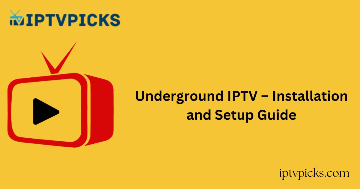 Underground IPTV – Installation and Setup Guide