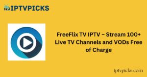 FreeFlix TV IPTV – Stream 100+ Live TV Channels and VODs Free of Charge