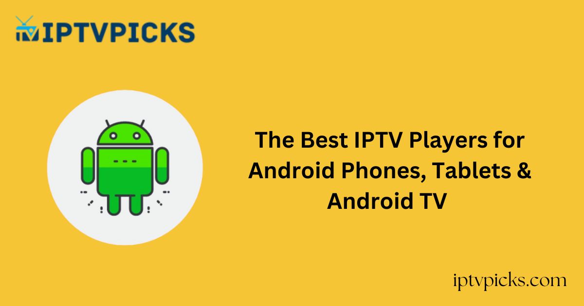 The Best IPTV Players for Android Phones, Tablets & Android TV