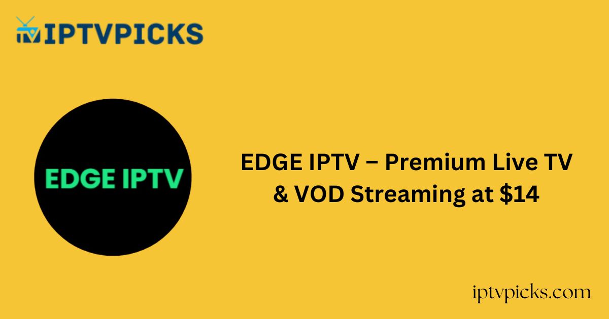 EDGE IPTV – Premium Live TV & VOD Streaming at $14