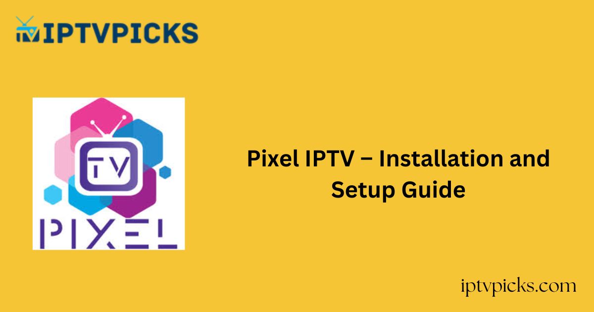 Pixel IPTV – Installation and Setup Guide