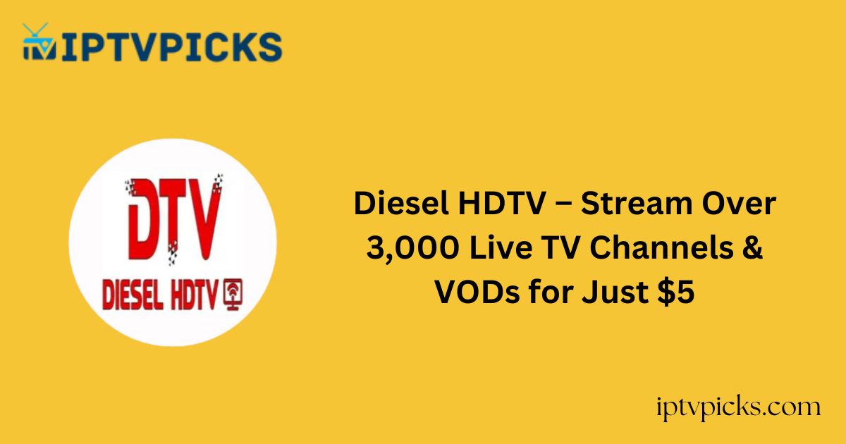 Diesel HDTV – Stream Over 3,000 Live TV Channels & VODs for Just $5