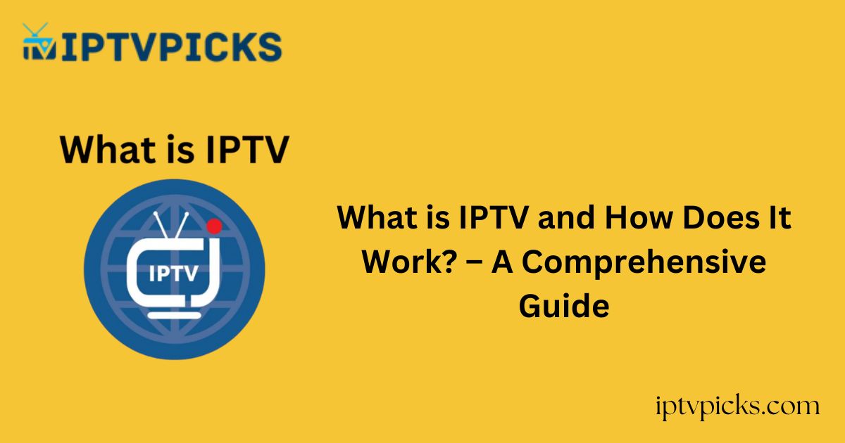 What is IPTV and How Does It Work? – A Comprehensive Guide