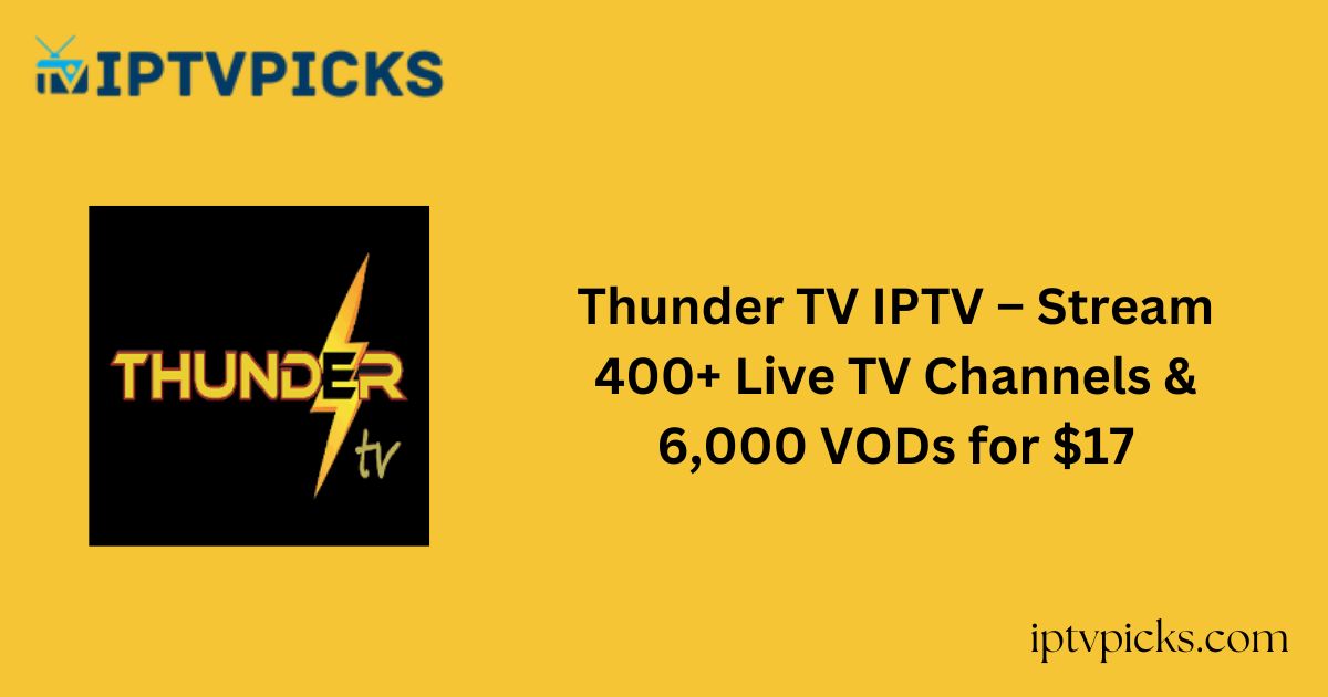 Thunder TV IPTV – Stream 400+ Live TV Channels & 6,000 VODs for $17