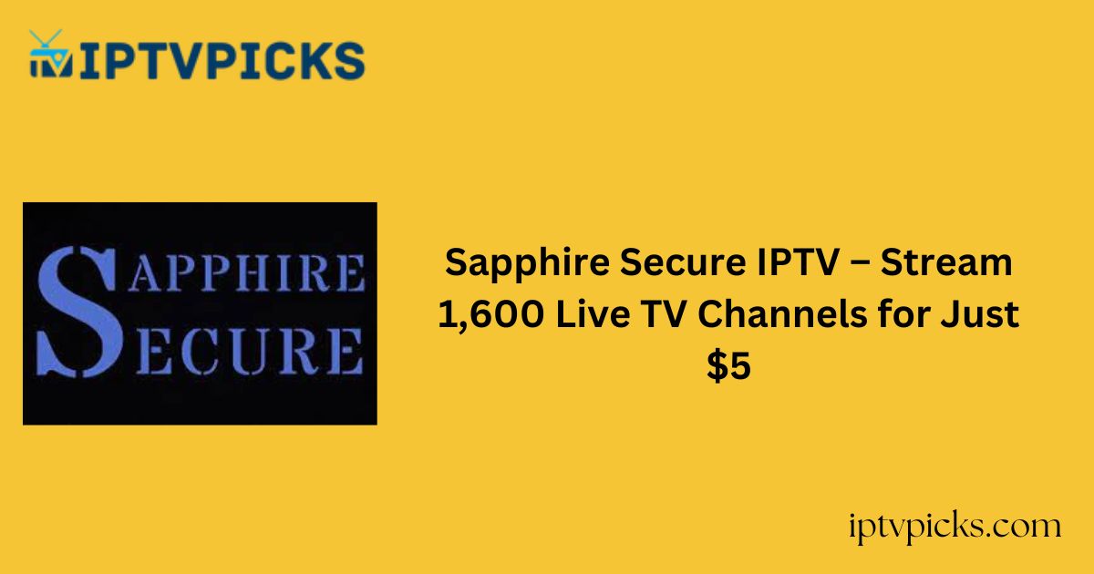 Sapphire Secure IPTV – Stream 1,600 Live TV Channels for Just $5