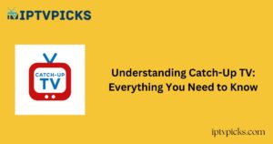 Understanding Catch-Up TV: Everything You Need to Know